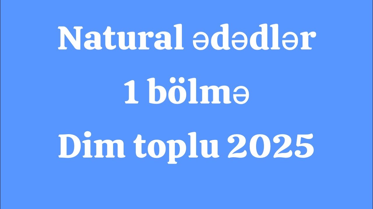 Natural ədədlər 1 bölmə riyaziyyat yeni toplu 2025