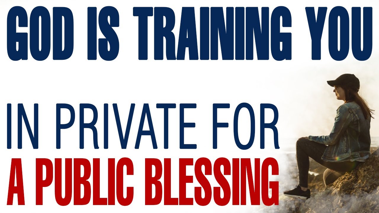 GOD IS TRAINING YOU IN PRIVATE FOR A PUBLIC BLESSING — CHRISTIAN MOTIVATION