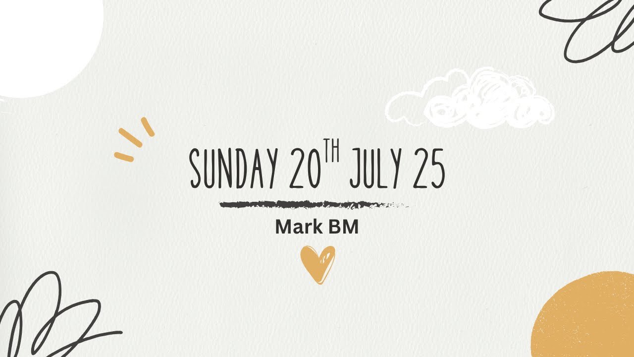Sunday Service 20th July 2025 -Mark BM