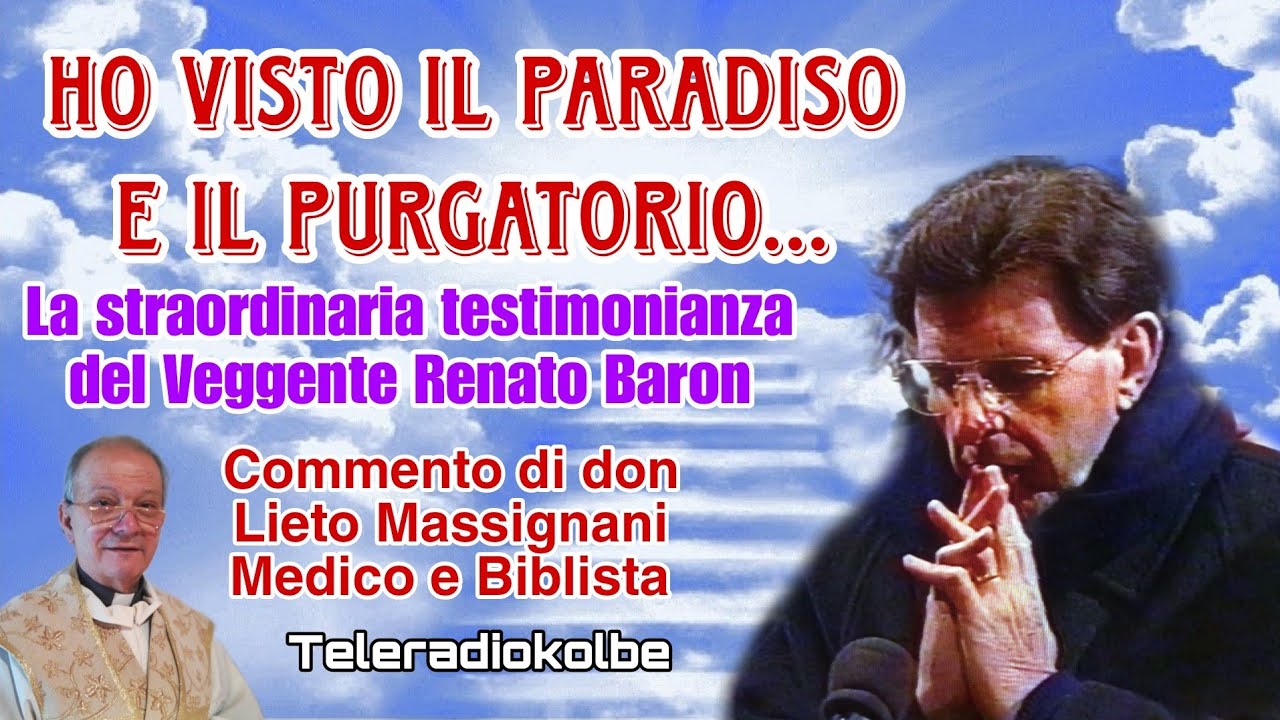 Ho visto il Paradiso e il Purgatorio. La straordinaria testimonianza del Veggente Renato Baron. TRK