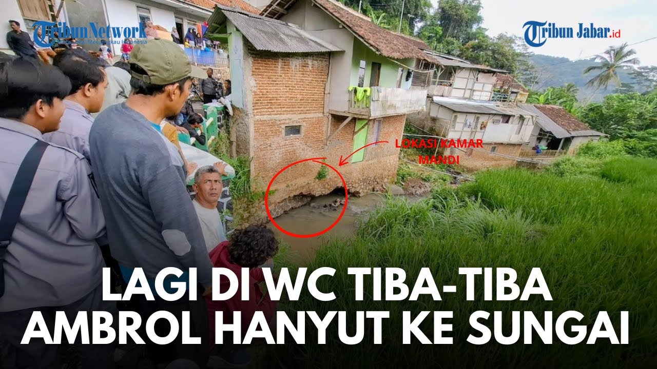🔴WC PEMBAWA DUKA! Kamar Mandi Ambrol ke Sungai Cijagra, Wanita di Kutawaringin Diduga Terbawa Arus
