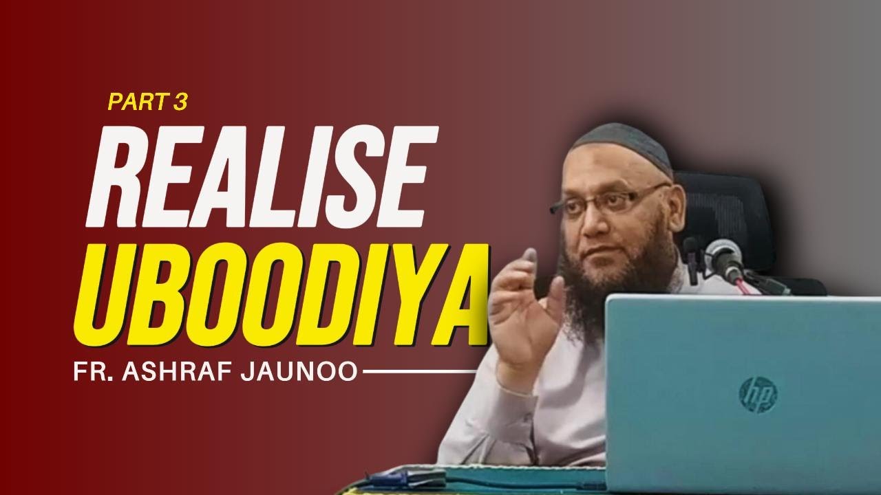 𝐑𝐞𝐚𝐥𝐢𝐬𝐞 𝐔𝐁𝐎𝐎𝐃𝐈𝐘𝐀 Part 3 | Fr. Ashraf Jaunoo