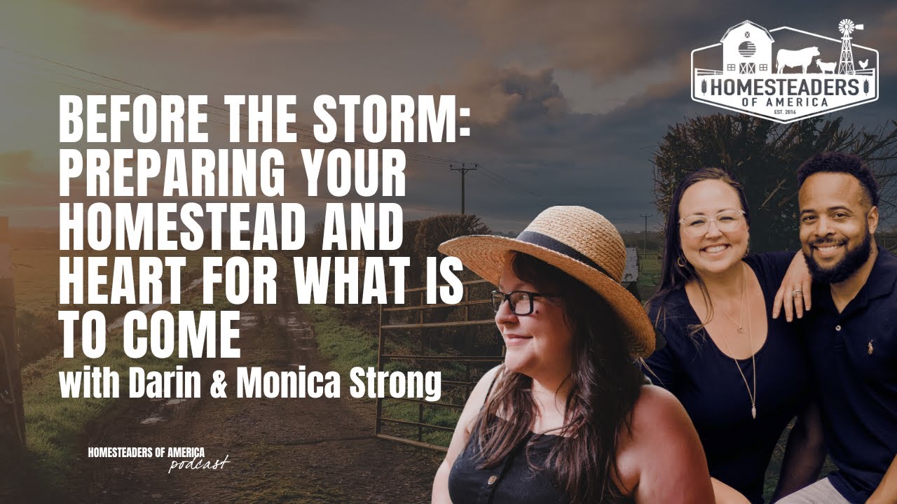 Before the Storm: Preparing Your Homestead and Heart for What is to Come | Darin & Monica Strong