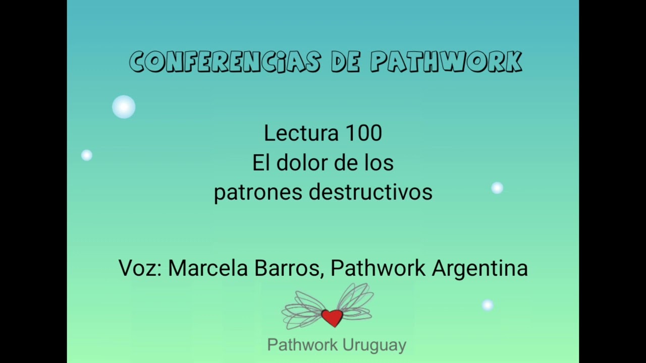 Conf. Pathwork  Nro. 100 El dolor de los patrones destructivos