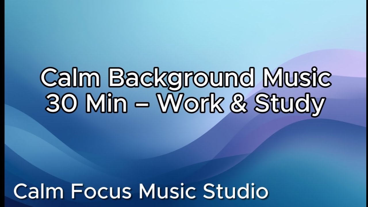 30 Minutes Deep Focus Music for Studying & Working | No Lyrics