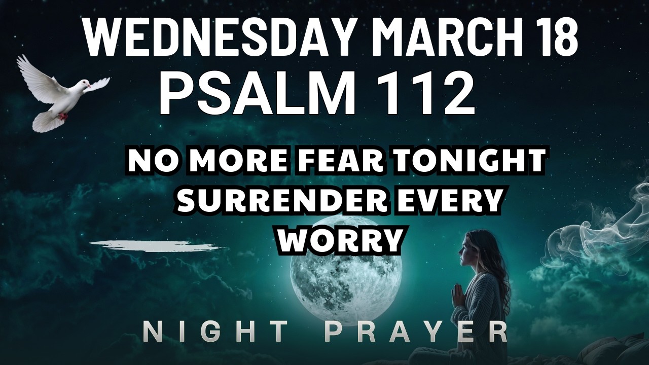 March 18 I fear bad news tomorrow Lord shield me and calm my heart Bedtime Prayer night prayer