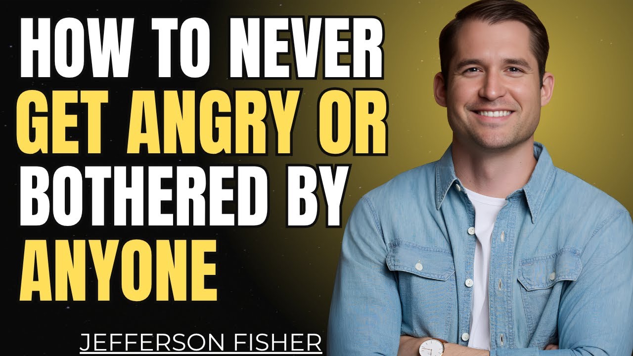 HOW TO NEVER FEEL ANGRY OR BOTHERED BY ANYONE | Jefferson Fisher