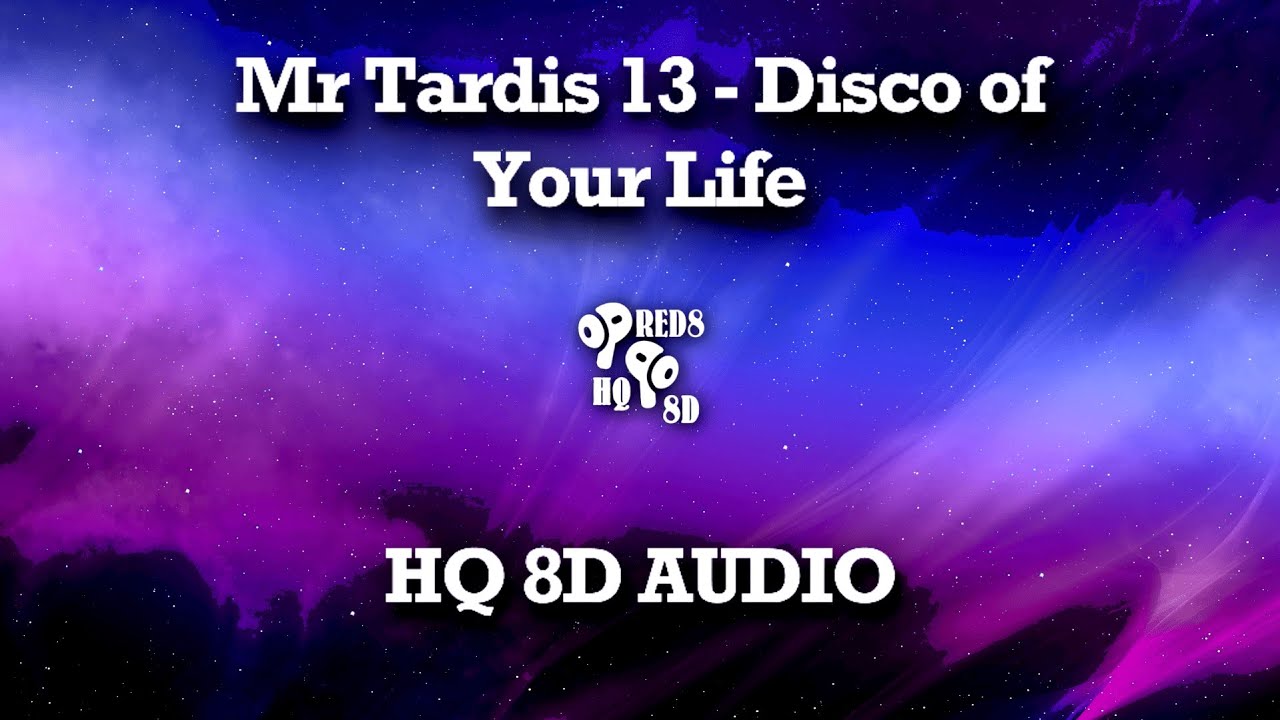 Mr Tardis 13 - Disco of your Life | 8D AUDIO (HQ)
