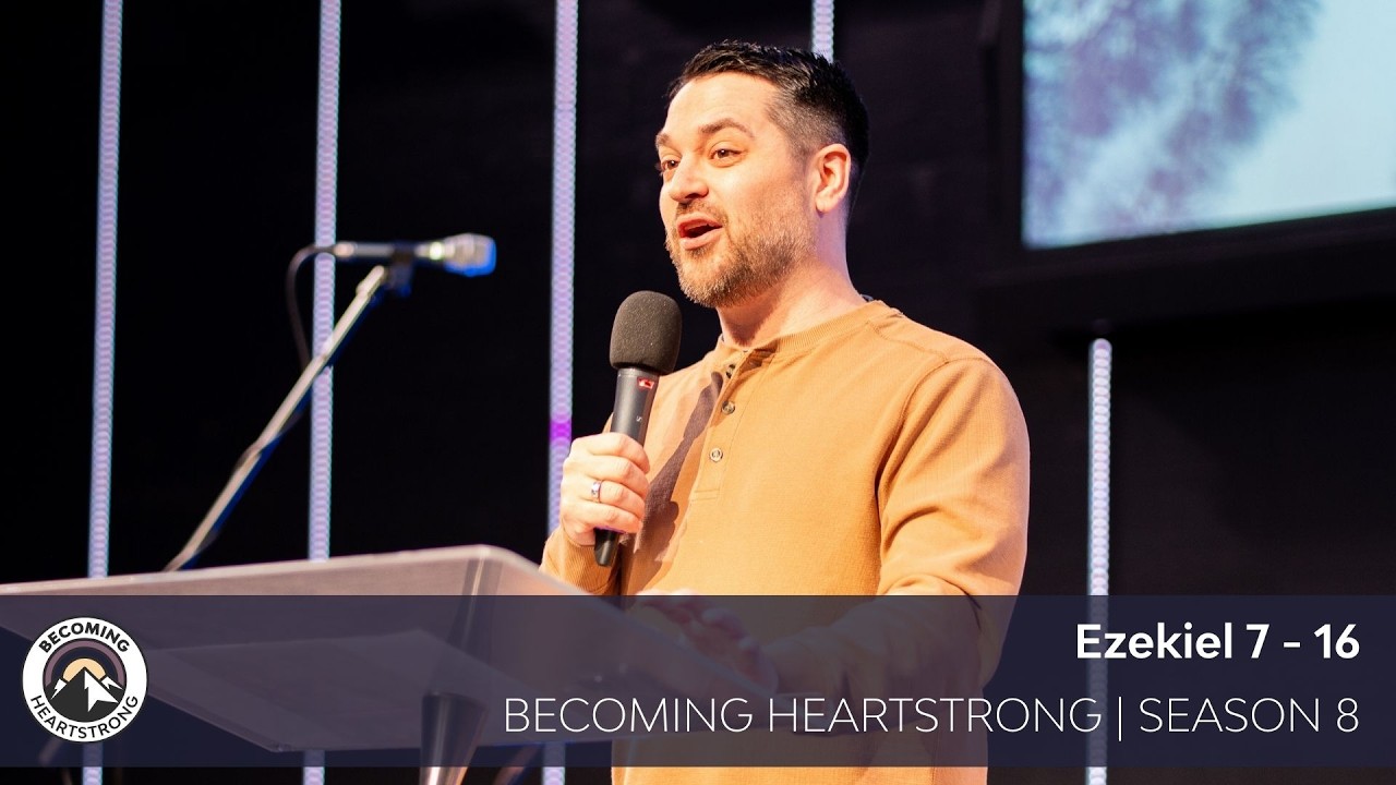Ezekiel 7-16 | Becoming Heartstrong Season 8 - Kanata