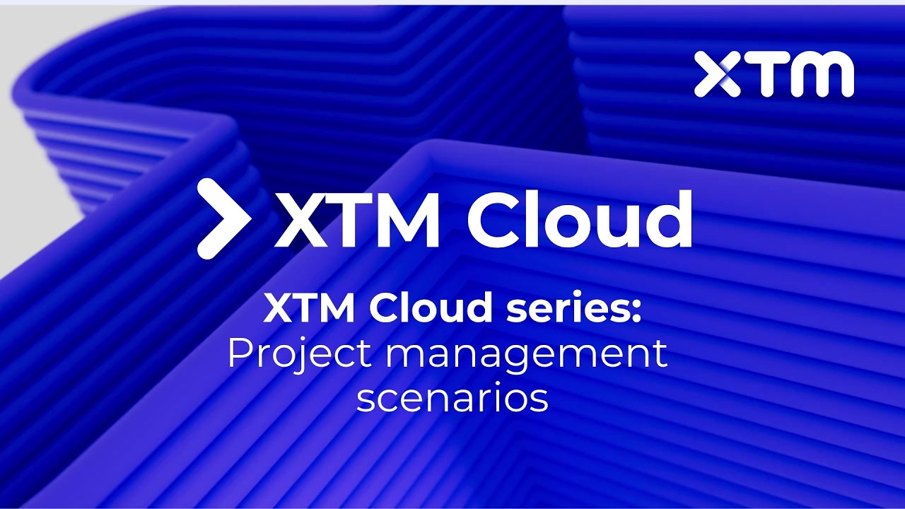 Webinar | XTM Cloud Series | XTM Cloud Project Management Scenarios | 14 June 2022