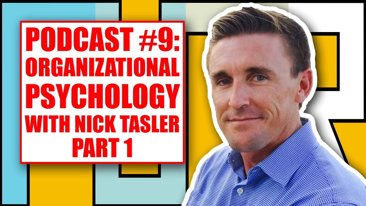 Podcast #9: Organizational Psychology with Nick Tasler - Part 1