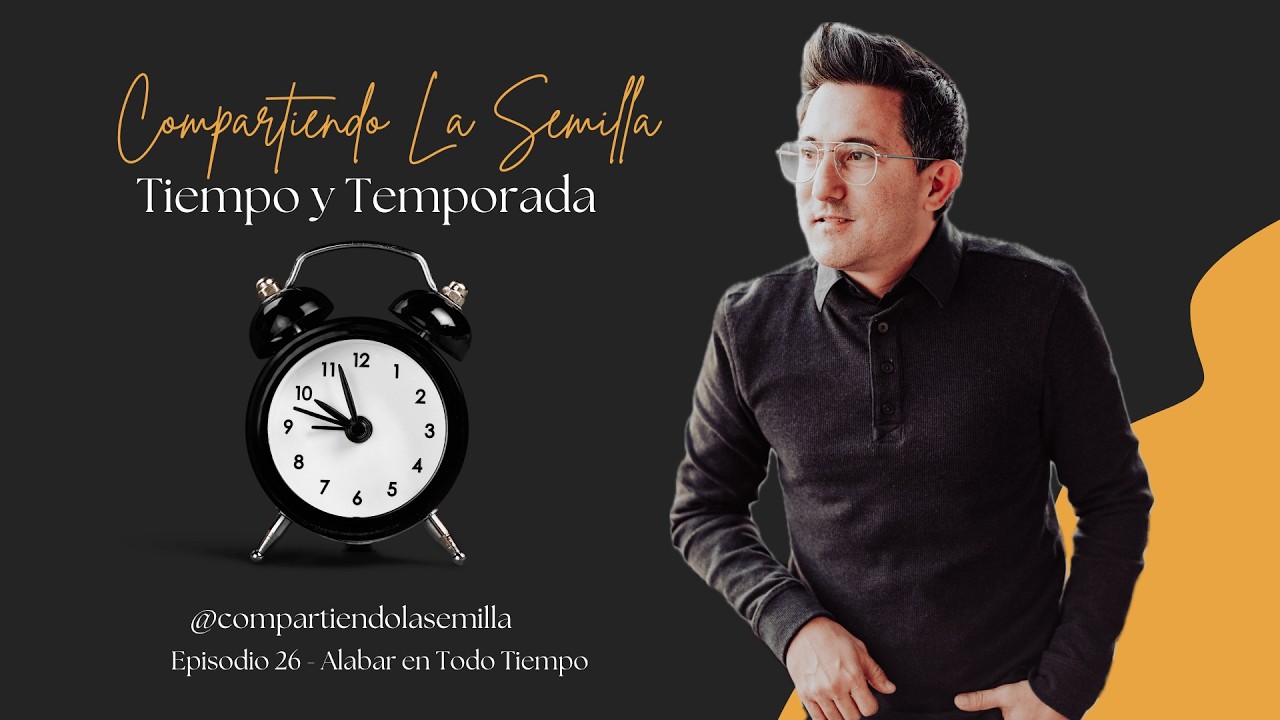 Compartiendo La Semilla | Episodio 26 | Tiempo y Temporada | Alabar en Todo Tiempo #cristianos