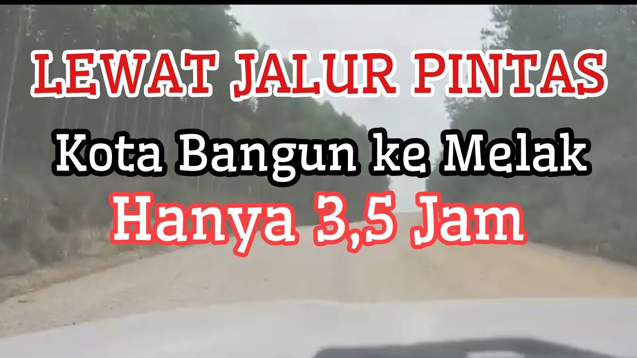 RUTE KOTA BANGUN KE MELAK KUBAR HANYA 3,5 JAM LEWAT JALAN INI