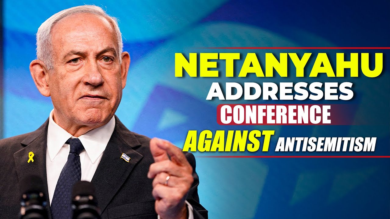 Israel&rsquo;s Netanyahu addresses conference against anti-semitism | International Memorial Day | Jewish