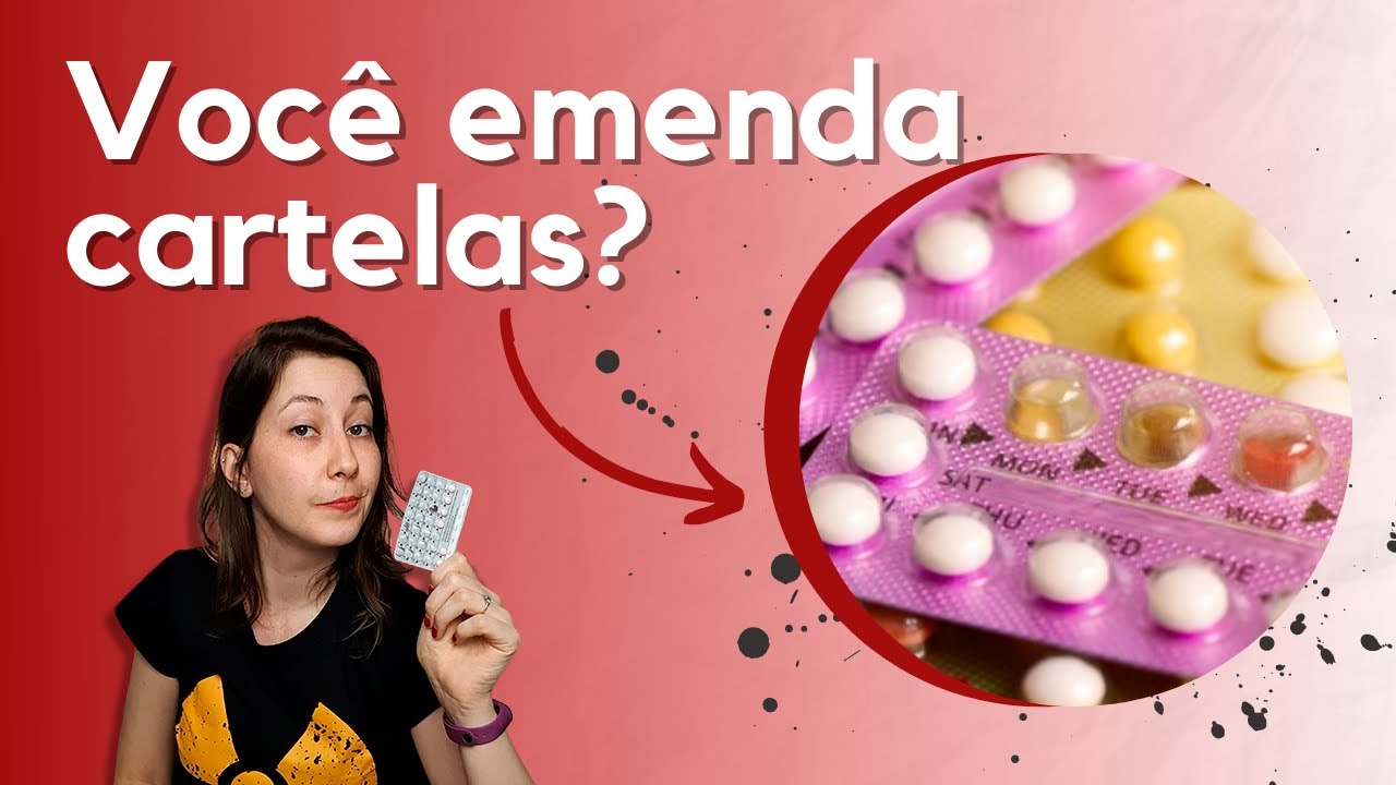 Faz mal emendar a cartela de anticoncepcional? (vídeo 4)