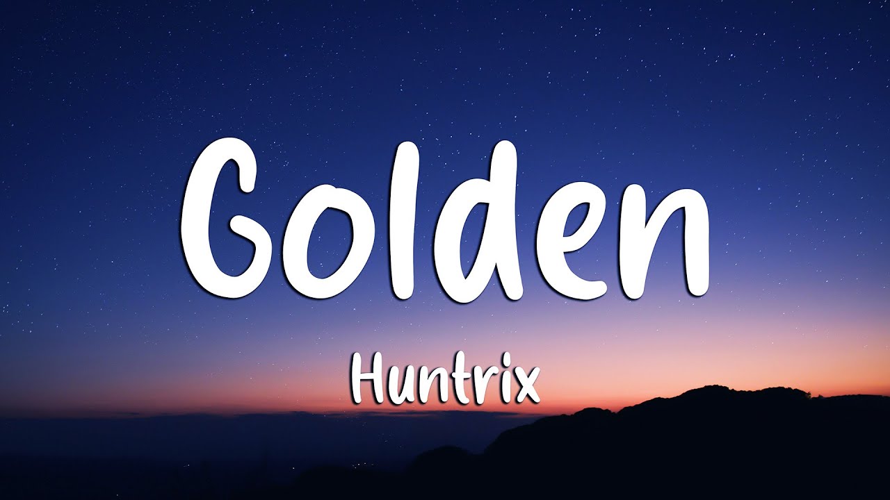 Huntrix - Golden (Lyrics) KPop Demon Hunters