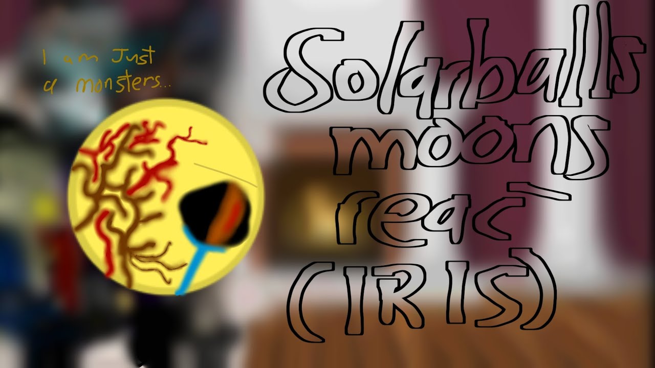 Solarballs moons react to memes(+iris)