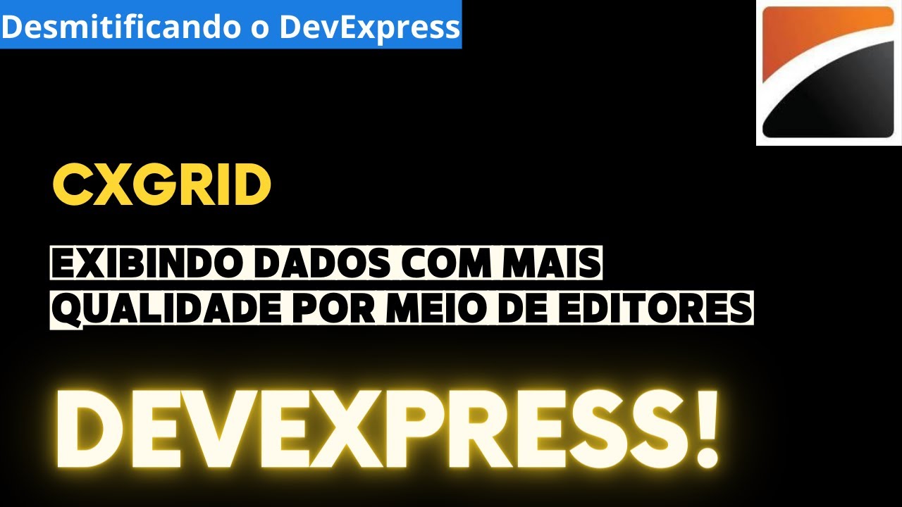 CxGrid - DevExpress - Parte 2 - Editores - Exiba o conteúdo de sua grid com mais qualidade