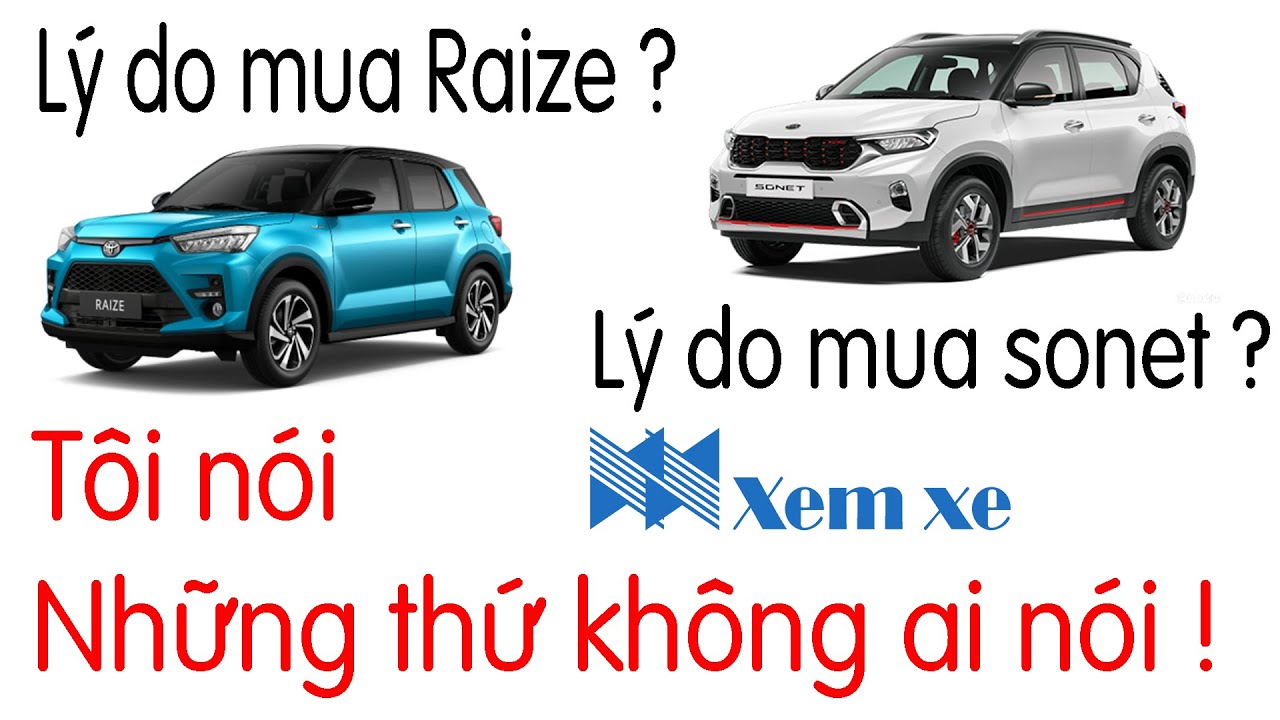 Lý do mua Toyota Raize? Lý do mua Sonet: Tôi nói những thứ người khác không nói.