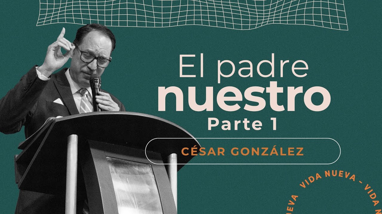 El padre nuestro Parte 1 | Pr. César González | VNPEM Norte