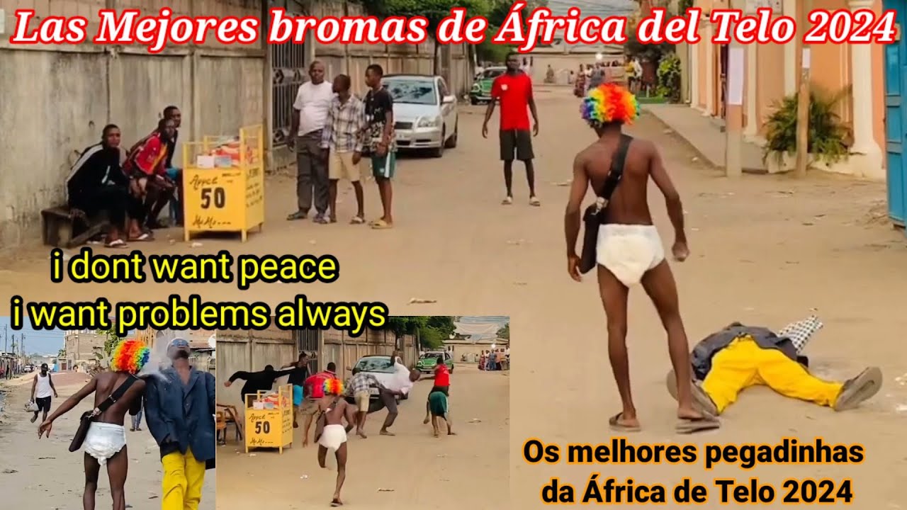 Meyores broma na &Aacute;frica 2024/Pegadinha de Telo 2024/i dont want peace iwant problems always