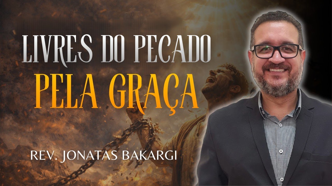 Livres do pecado pela Graça - Rev. Jônatas Bakargi