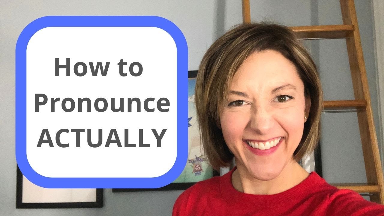 Learn to Pronounce ACTUALLY - American English Pronunciation Lesson #learnenglish