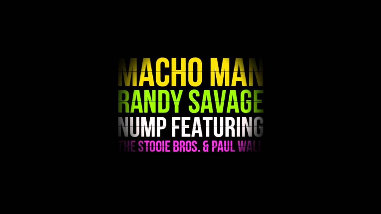 Macho Man Randy Savage - Nump ft. The Stooie Bros. & Paul Wall