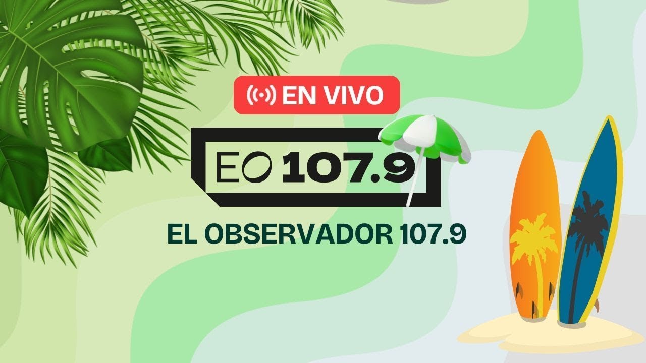 🔴 EL OBSERVADOR 107.9 EN VIVO | Análisis, información y debate