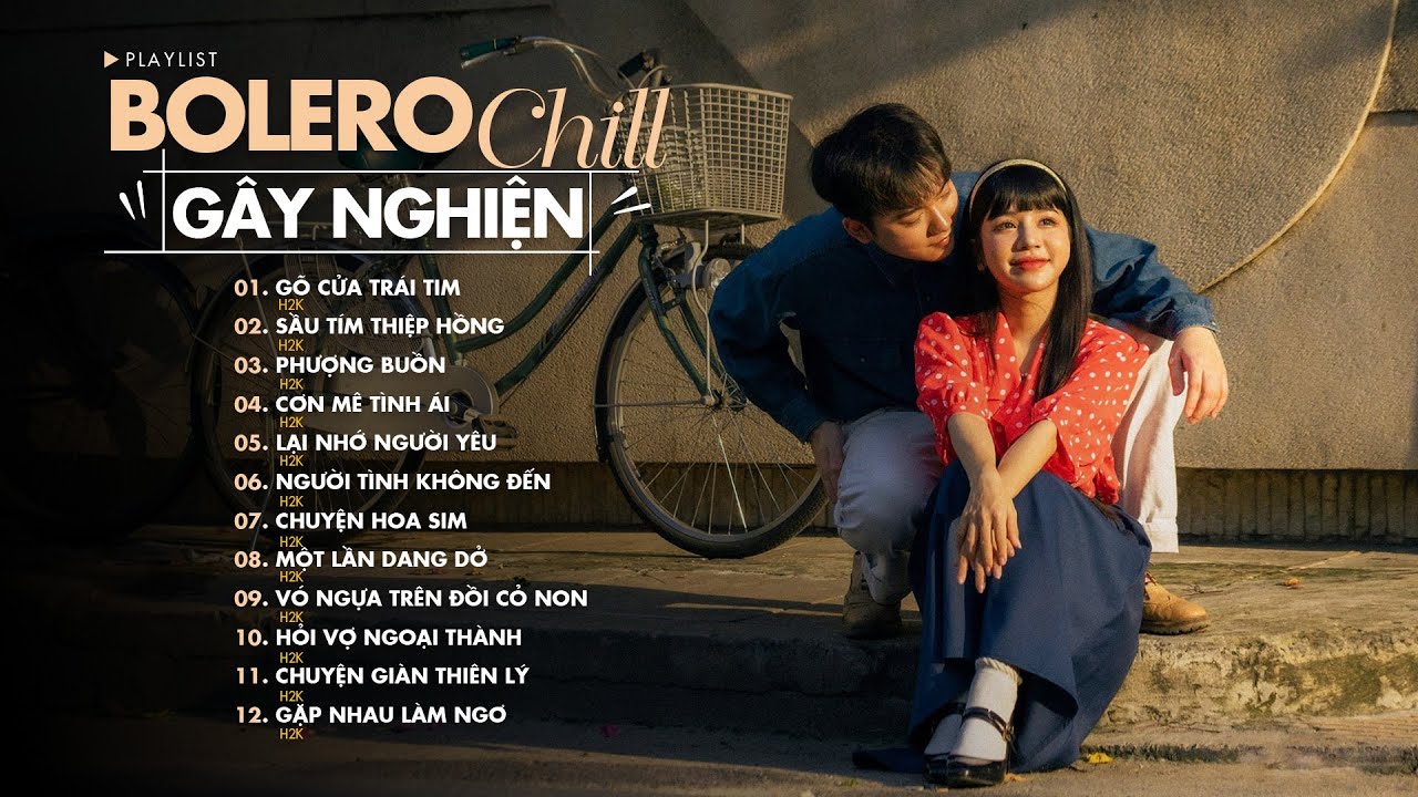 Bolero Chill Gây Nghiện Mới Nhất - Những Bản Nhạc Chill Hay Nhất Của H2K - Nhạc Chill TikTok 2024