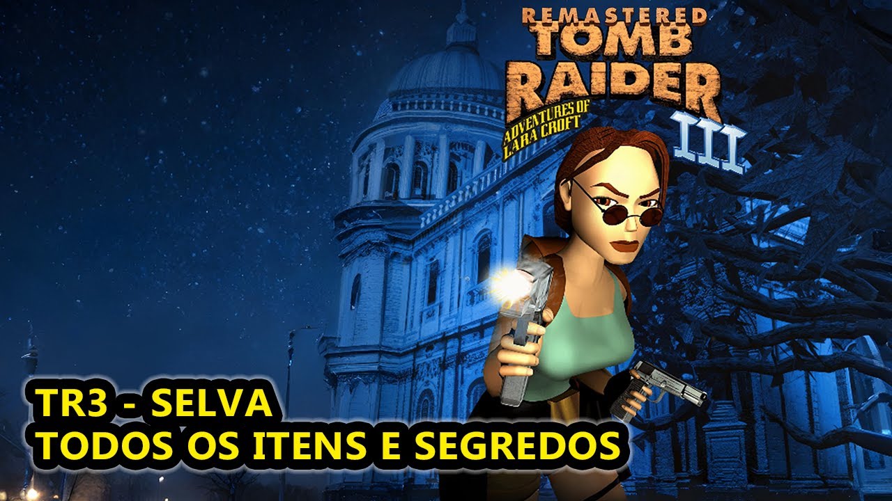 Tomb Raider 3 (TR3) Remastered | SELVA - Todos Coletáveis e Segredos (1)