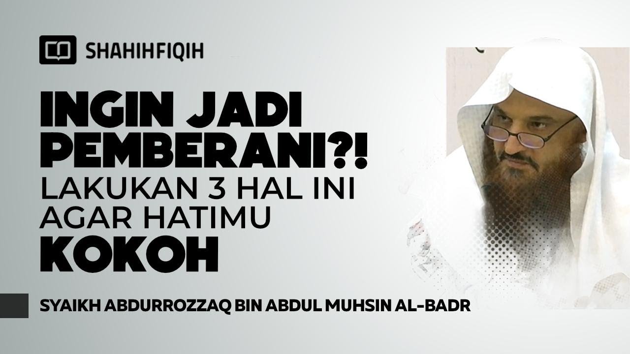 Cara memperkuat 𝐌𝐄𝐍𝐓𝐀𝐋 dan 𝐊𝐄𝐁𝐄𝐑𝐀𝐍𝐈𝐀𝐍 - Syaikh Abdurrozzaq Al-Badr