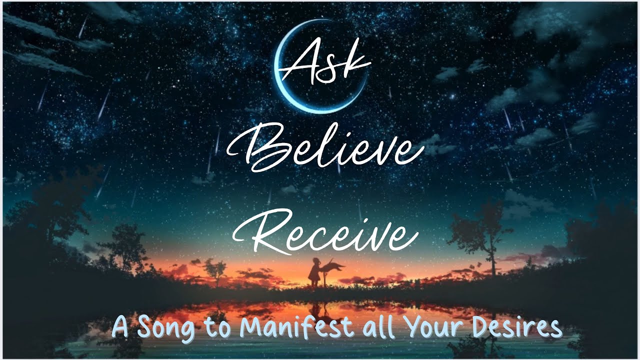 Ask, Receive, Believe - An original song to manifest all your dreams and desires!