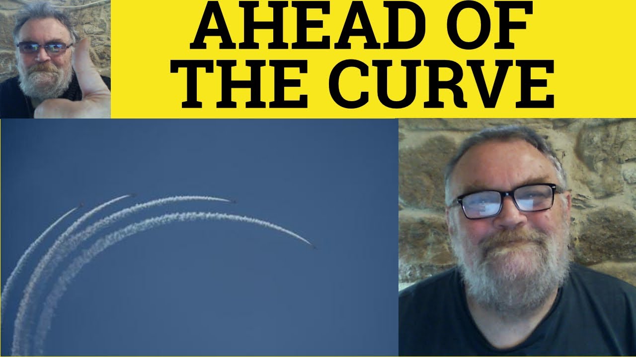 🔵 Ahead of The Curve Meaning - Behind The Curve Examples - Define Ahead of the Curve - Idioms