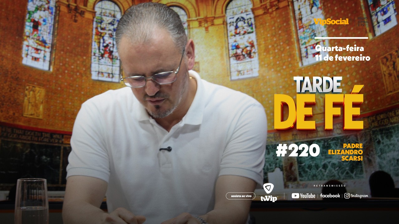 TARDE DE FÉ | QUARTA-FEIRA, 11 DE FEVEREIRO | PADRE ELIZANDRO SCARSI | #220