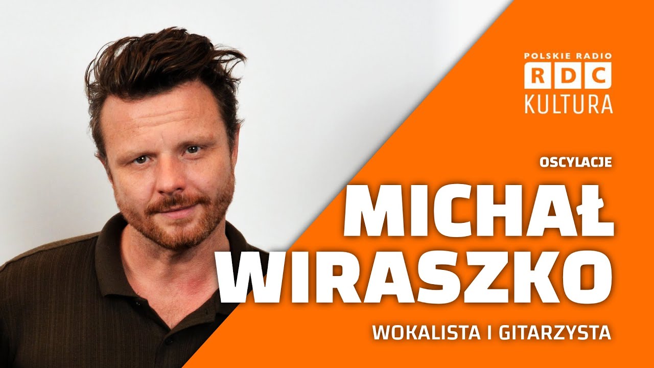 Michał Wiraszko: podróż przez emocje i muzyczne korzenie | Oscylacje Marcina Czarneckiego
