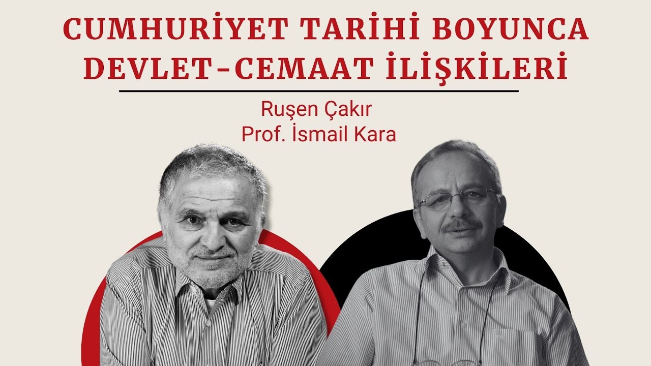 Ruşen Çakır & Prof. İsmail Kara: Cumhuriyet tarihi boyunca devlet-cemaat ilişkileri