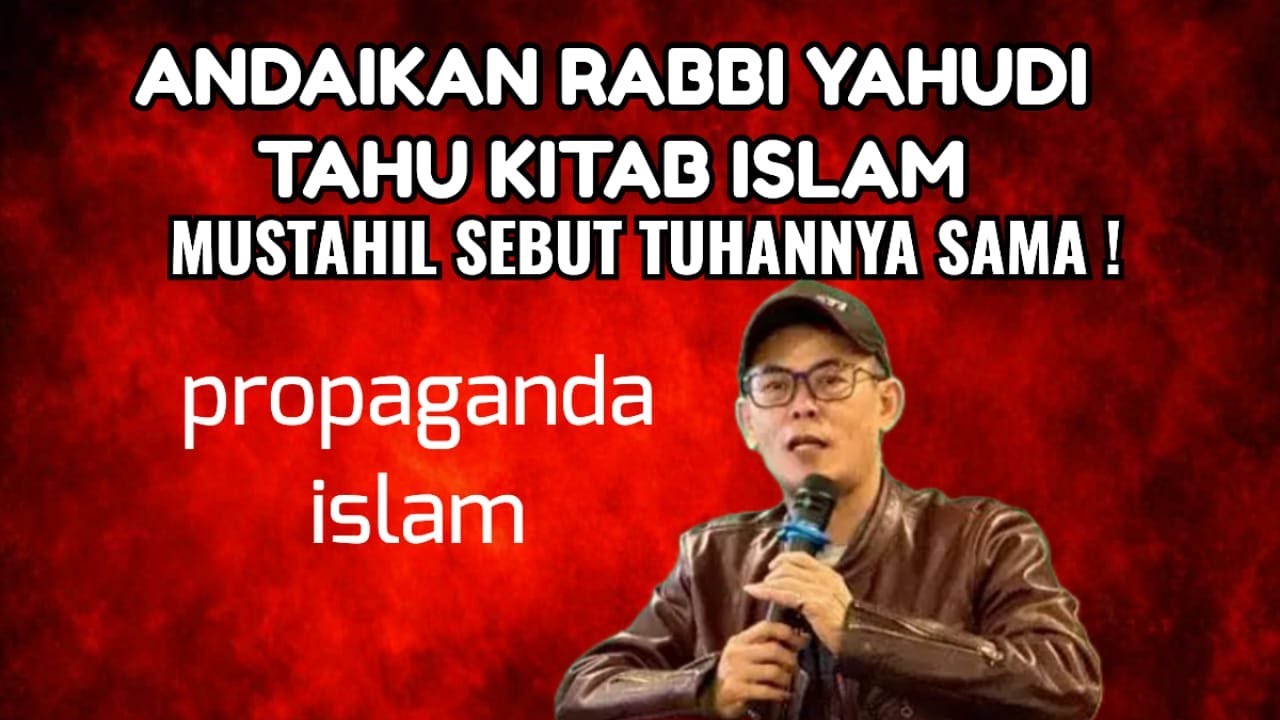 ANDAINYA ABBI YAHUDI TAHU KITABNYA ISLAM MUSTAHI SEBUT TUHANNYA SAMA