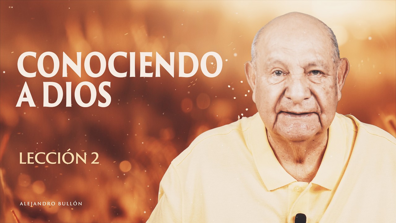 Alejandro Bull&oacute;n - Lecci&oacute;n 2 - Conociendo a Dios