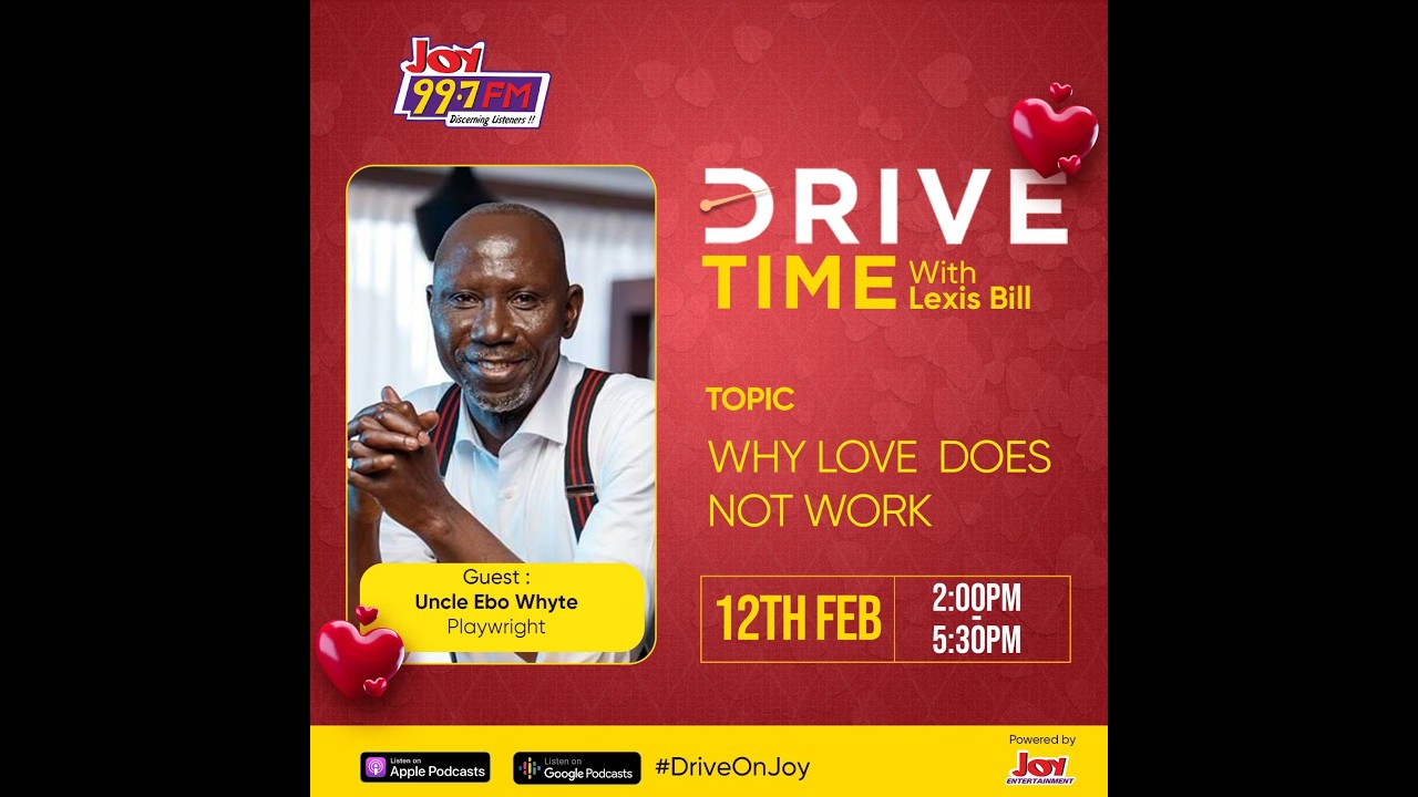 Uncle Ebo Whyte: Why Love Does Not Work | Drive Time with Lexis Bill (12.02.26)