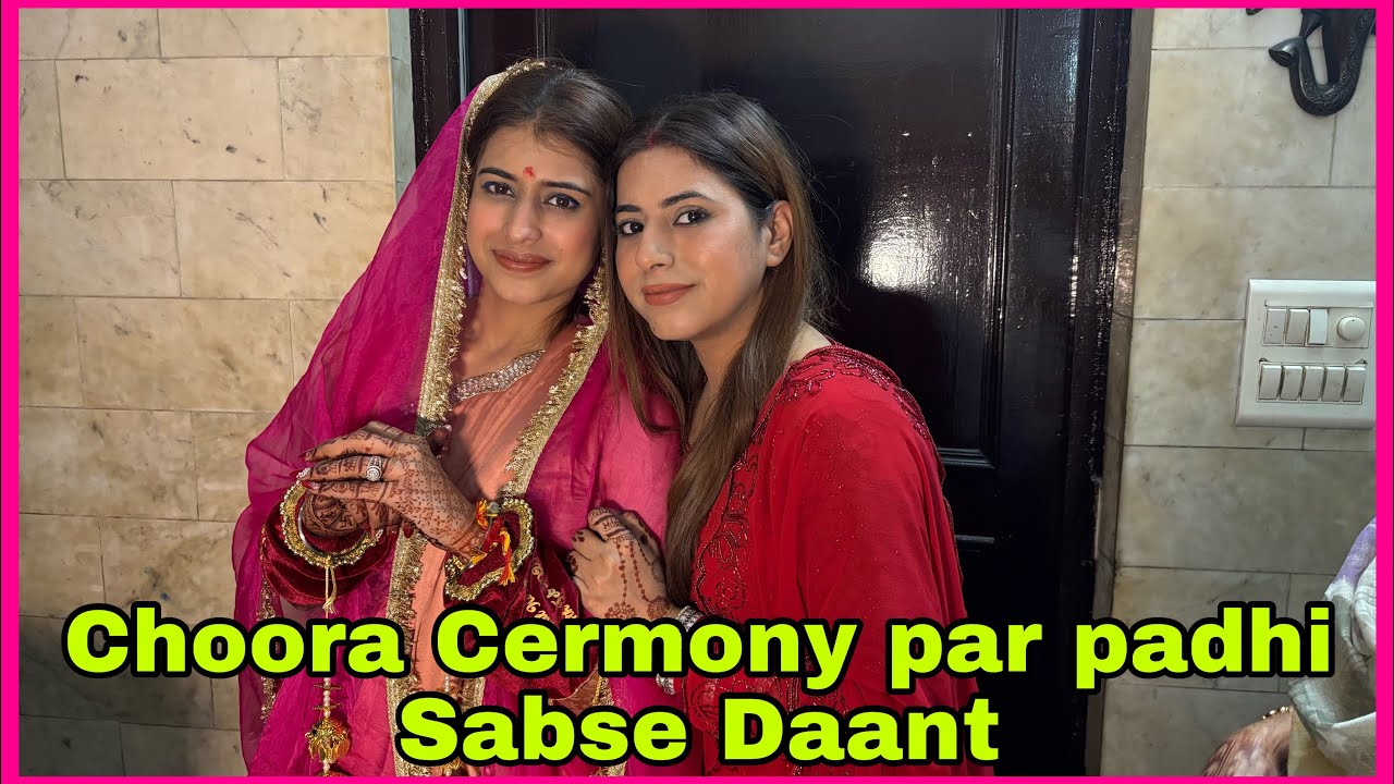 Choora Ceremony par padhi sabse Daant 😔