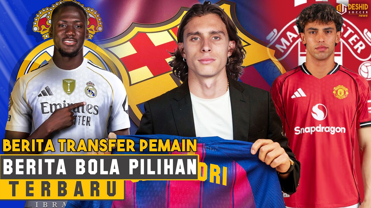 KEJUTAN! MU Rekrut Joao Felix 😱 Calafiori ke Barcelona 🔥 Konate ke Real Madrid - Transfer Pemain