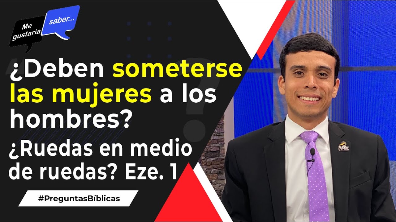 129. ¿Las mujeres deben someterse a los hombres? / ¿La visión de Ezequiel 1? || Me Gustaría Saber