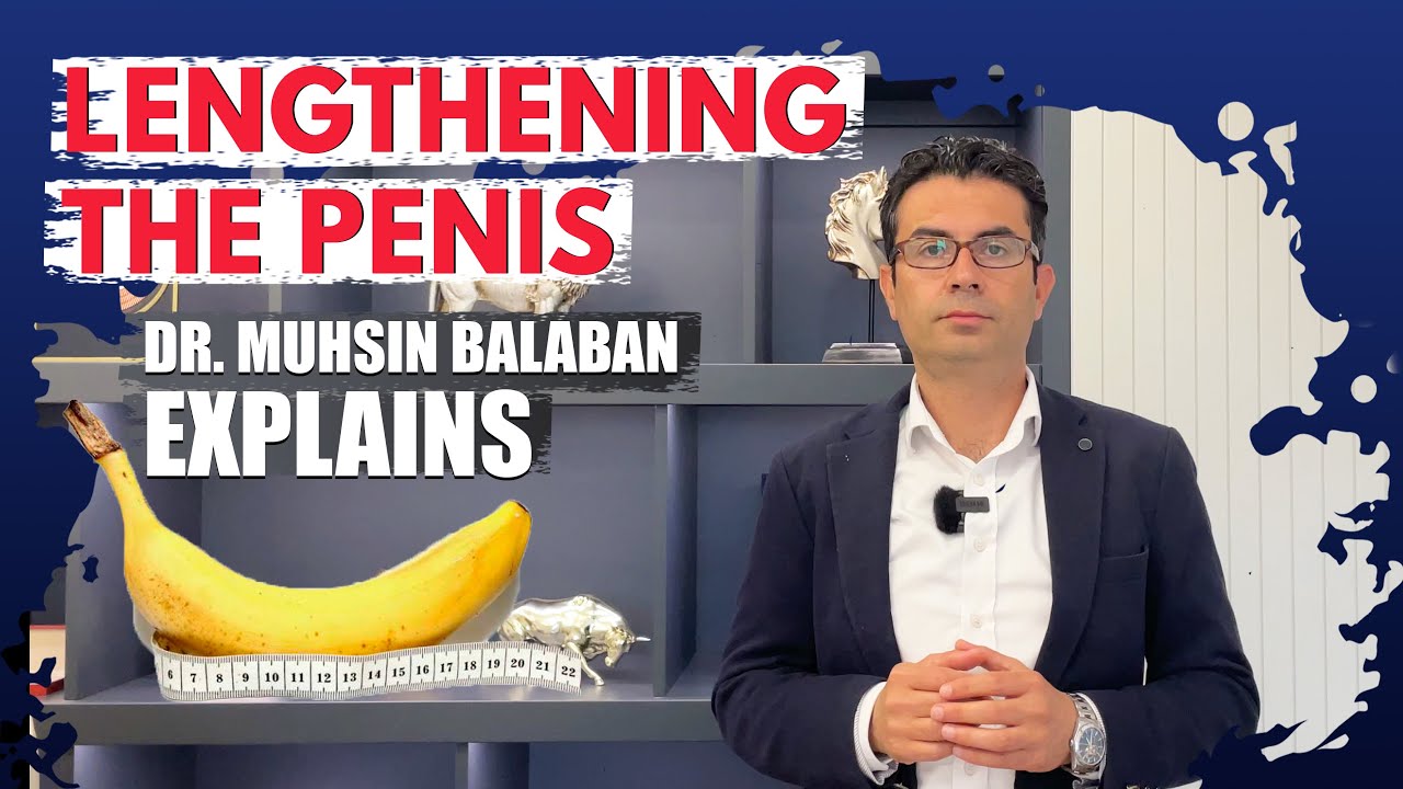 Penis Lengthening !! Dr. Muhsin BALABAN Explains.