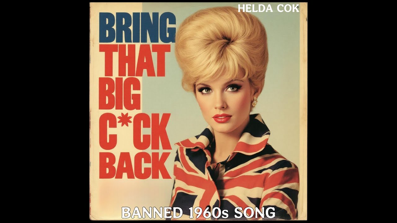 Bring that BIG C*CK back (BANNED 1960s Song) by Helda Cok / Hit Songs of the 1960s