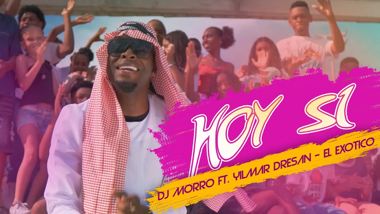 Hoy si ✘ Dj Morro Feat. Yilmar Dresan ✘ El Exótico