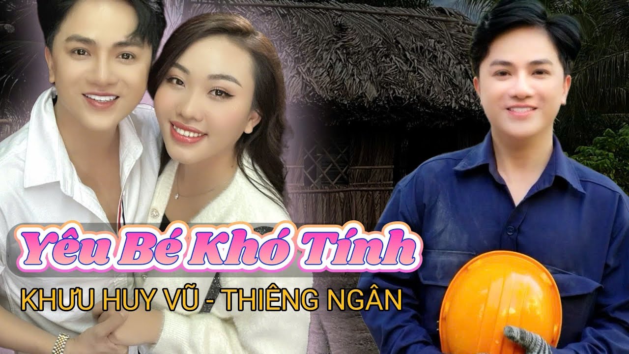 YÊU BÉ KHÓ TÍNH | Khưu Huy Vũ ft. Thiêng Ngân | Tuyển tập hay 2025