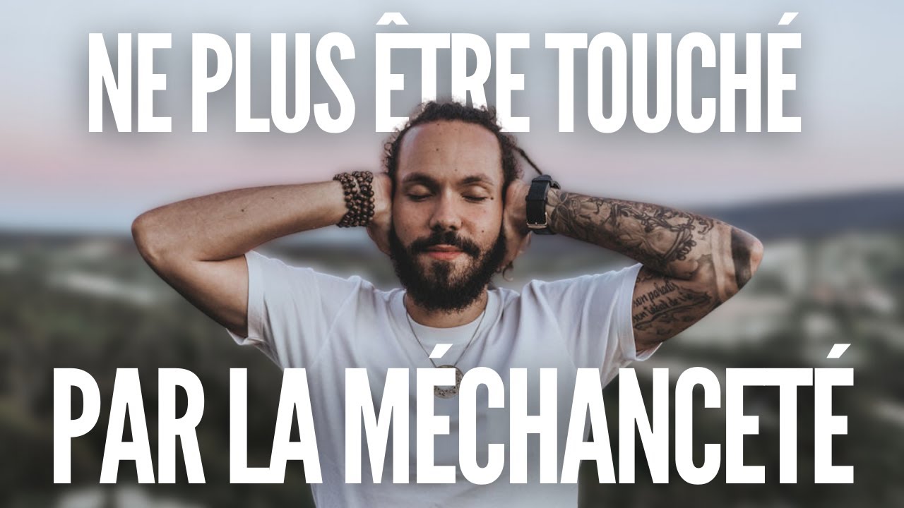 Comment ne plus être touché par la méchanceté gratuite