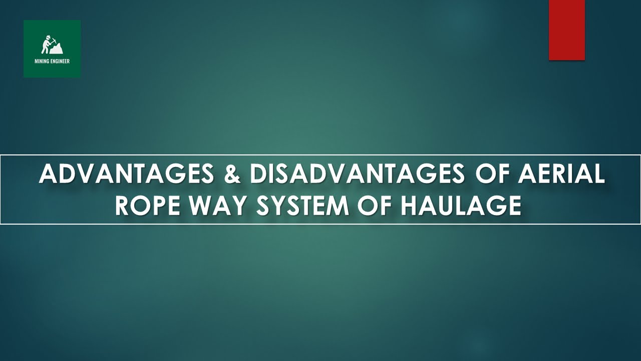 ADVANTAGES AND DISADVANTAGES OF AERIAL ROPE WAY SYSTEM OF HAULAGE IN UNDERGROUND MINE