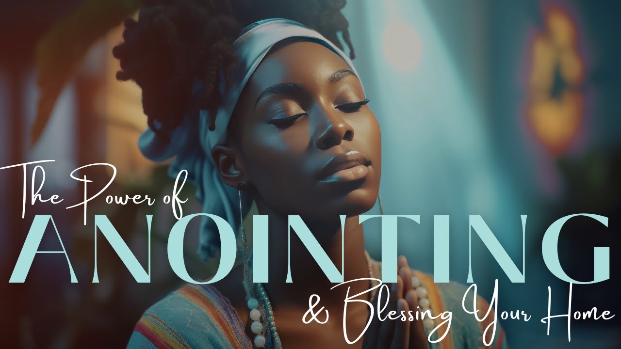 The Power of Anointing | A Powerful Blessing That Will PROTECT Your Home & Invite God's Presence